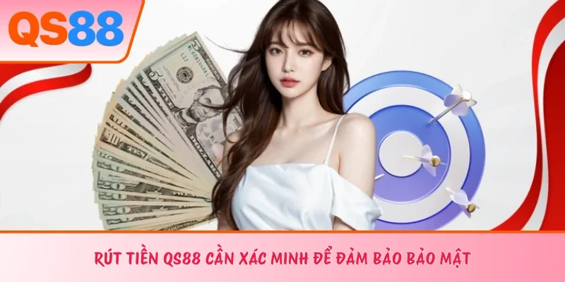 Rút tiền QS88 cần xác minh để đảm bảo bảo mật