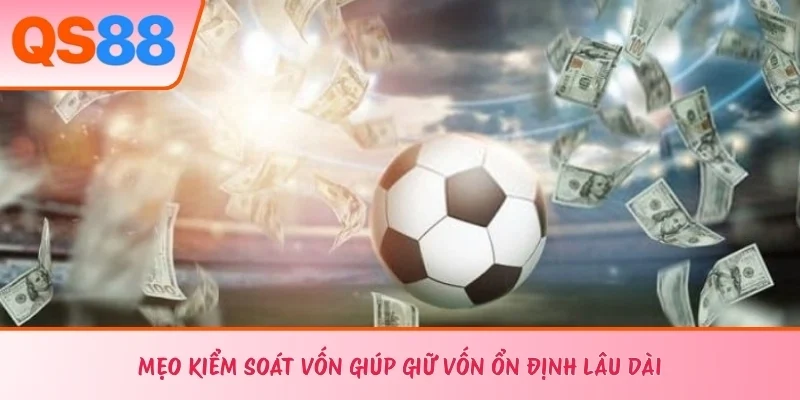 Mẹo kiểm soát vốn giúp giữ vốn ổn định lâu dài